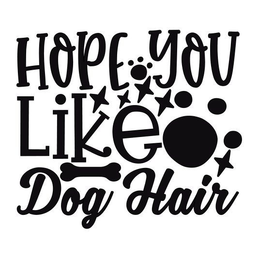 Hope You Like Dog Hair- Tee (White)
