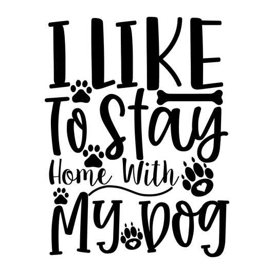 I Like To Stay Home With My Dog- Tee (White)