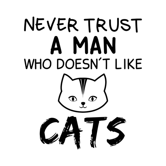 Trust No Man Who Dislikes Cats (White)