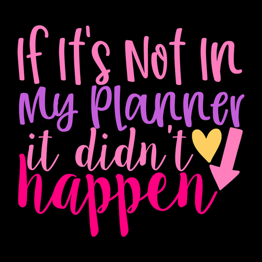 If It's Not In My Planner It Didn't Happen- Tee