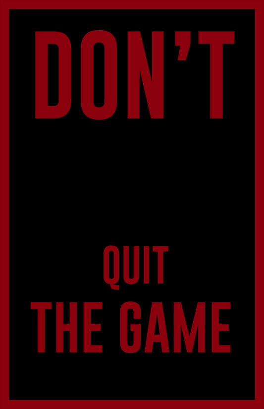 Don't Quit The Game (White)