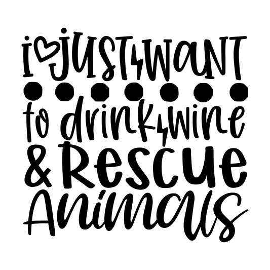 I Just Want To Drink Wine & Rescue Animals- Tee (White)