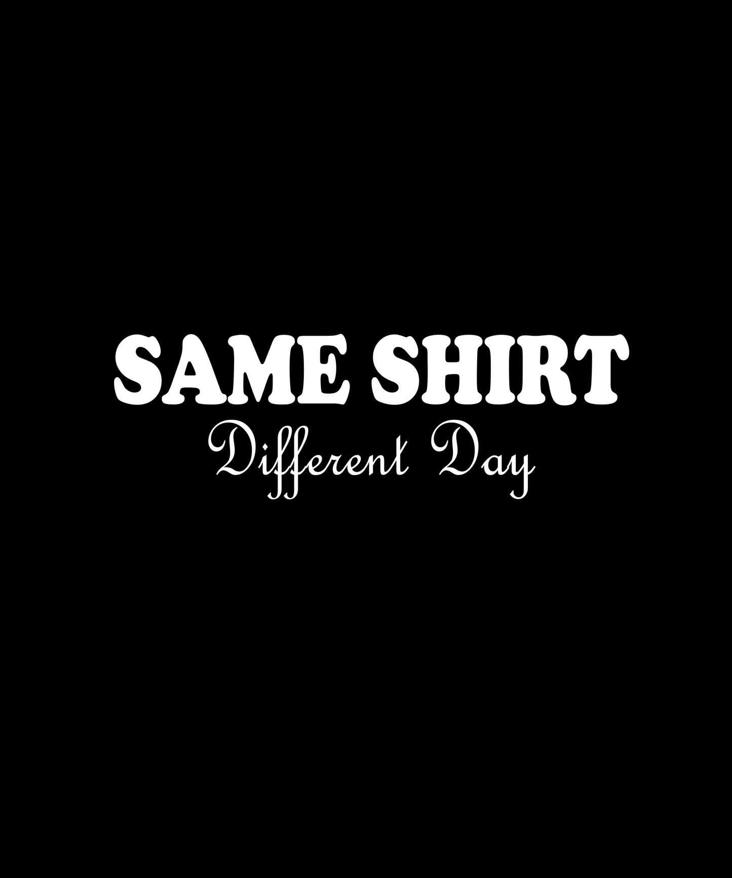 Same Shirt Different Day Tee (Black)