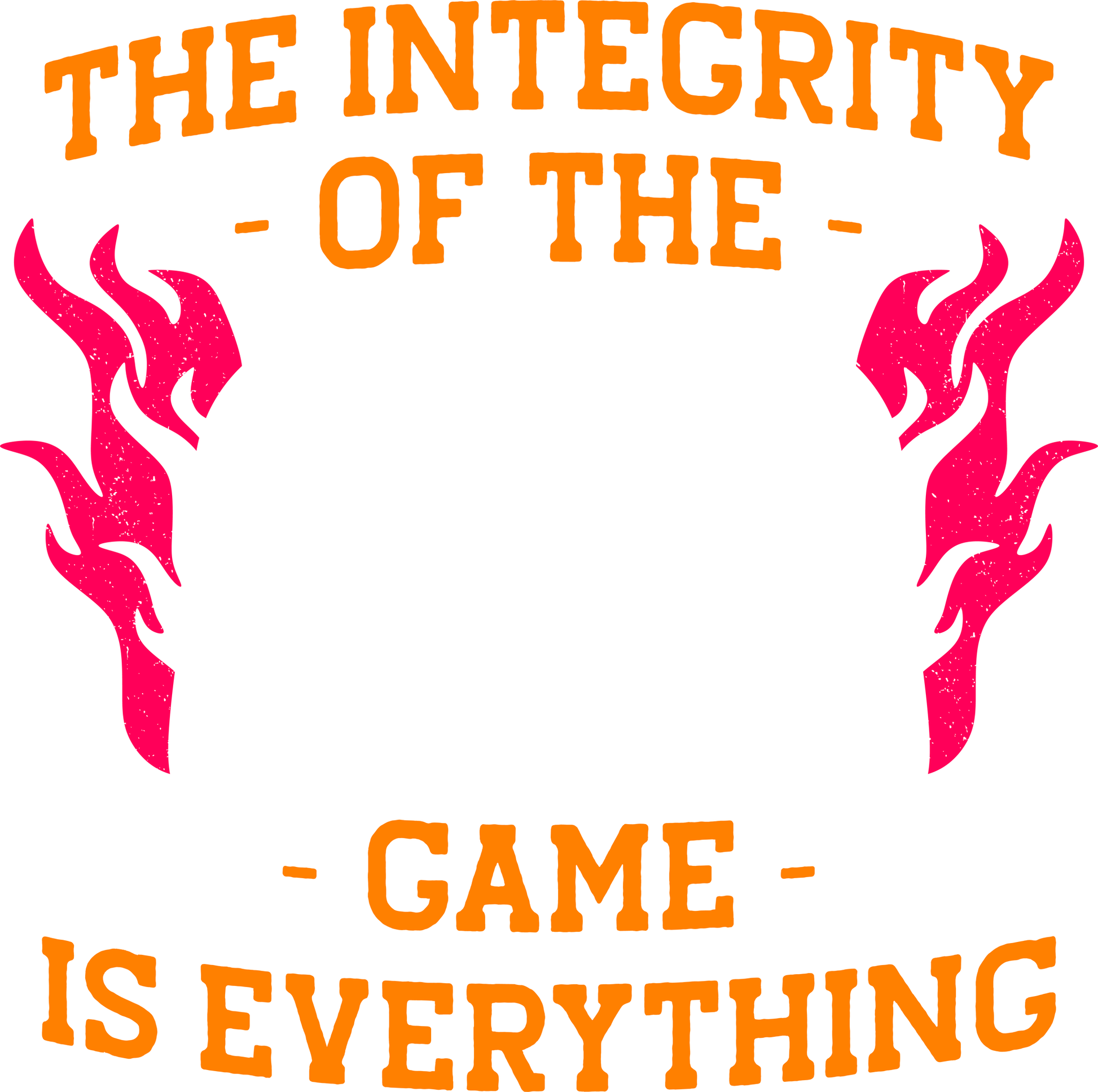 The Integrity Of The Game Is Everything (White)