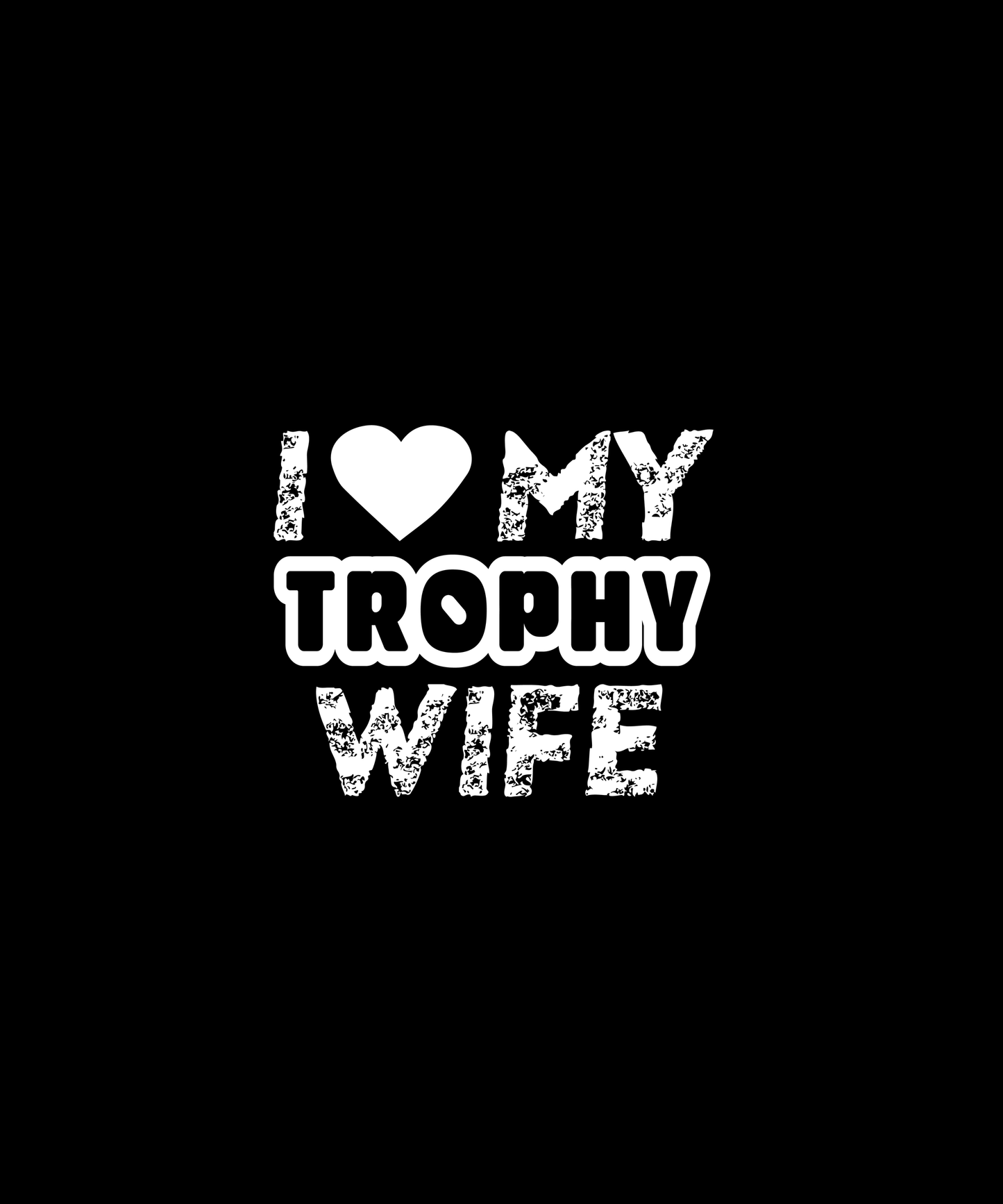 I Love My Trophy Wife T-shirt (Black)