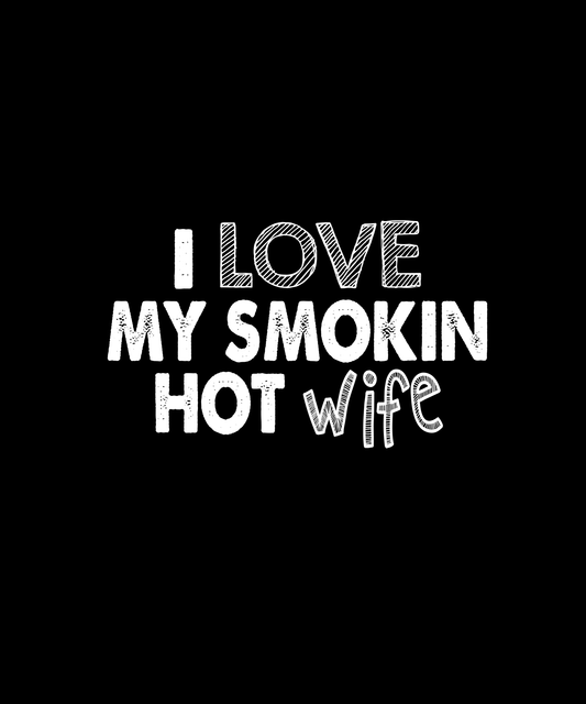 Love My Smokin Hot Wife T-shirt (Black)