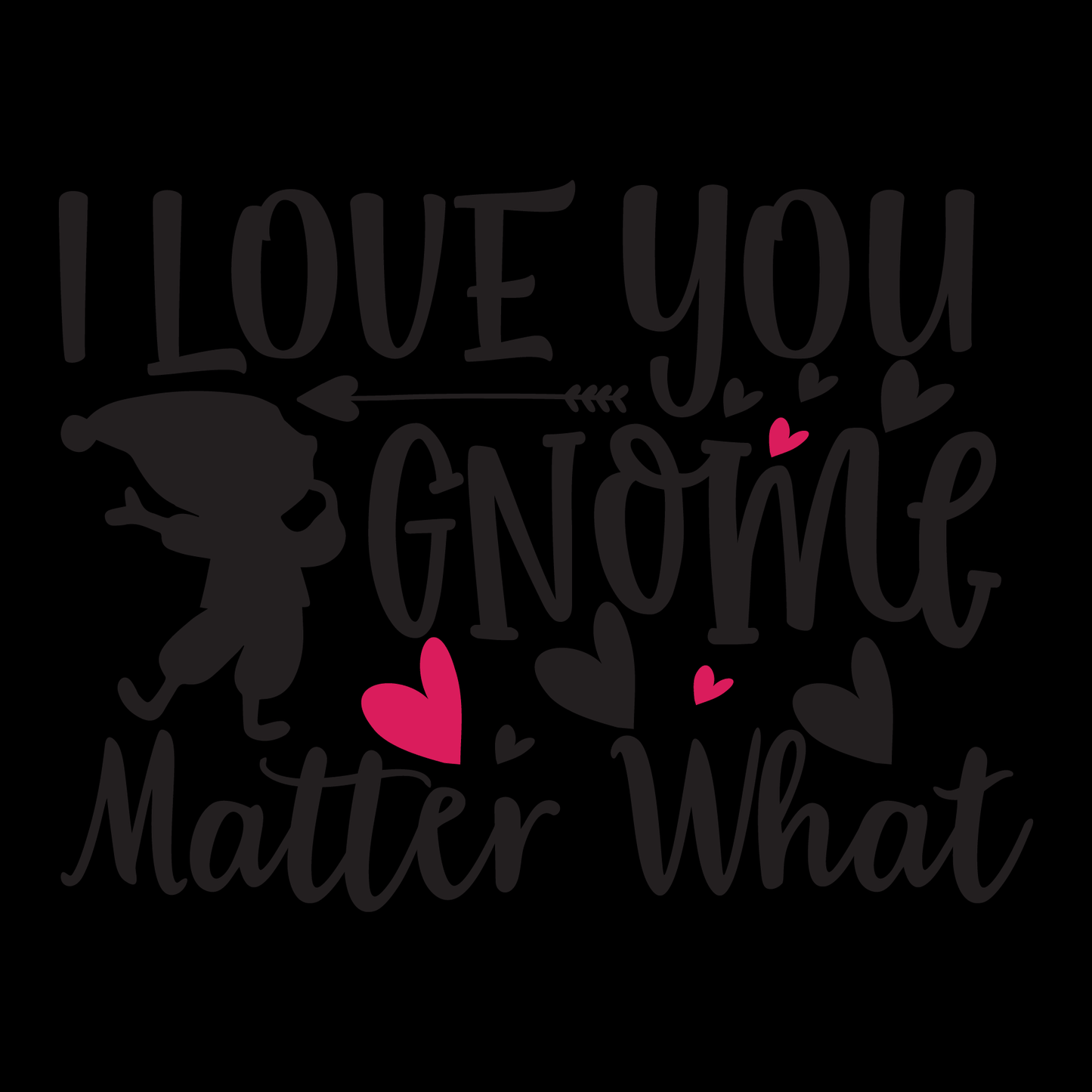 I Love You Gnome Matter What- Tee