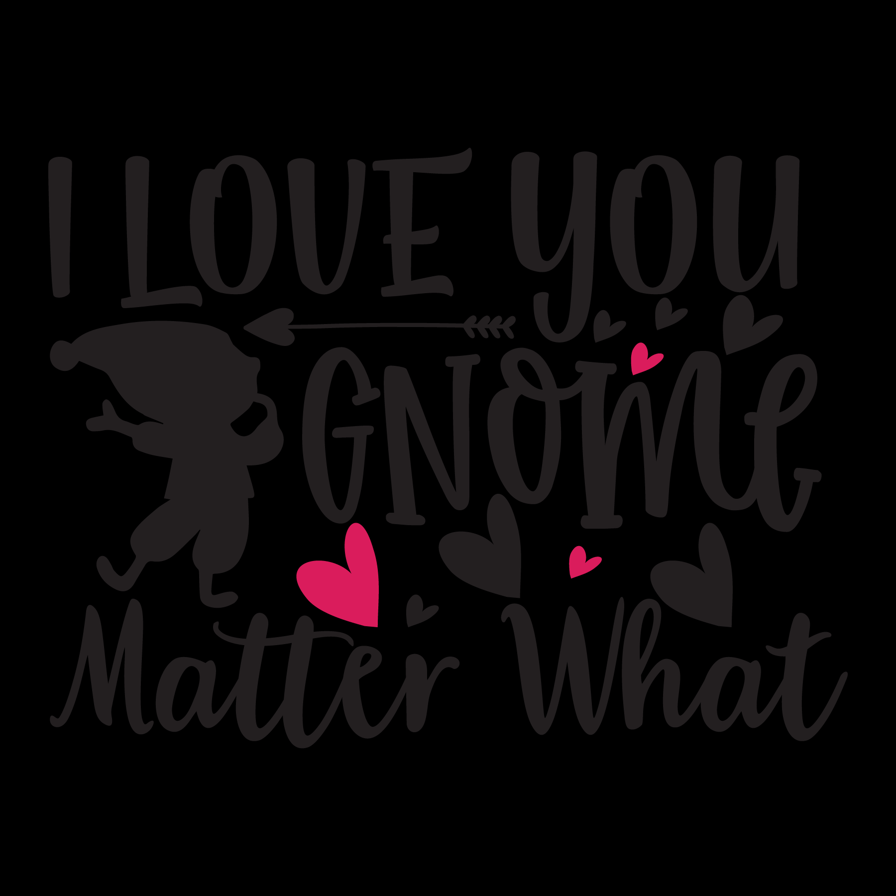 I Love You Gnome Matter What- Tee