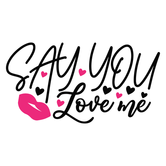 Say You Love Me T-shirt (White)
