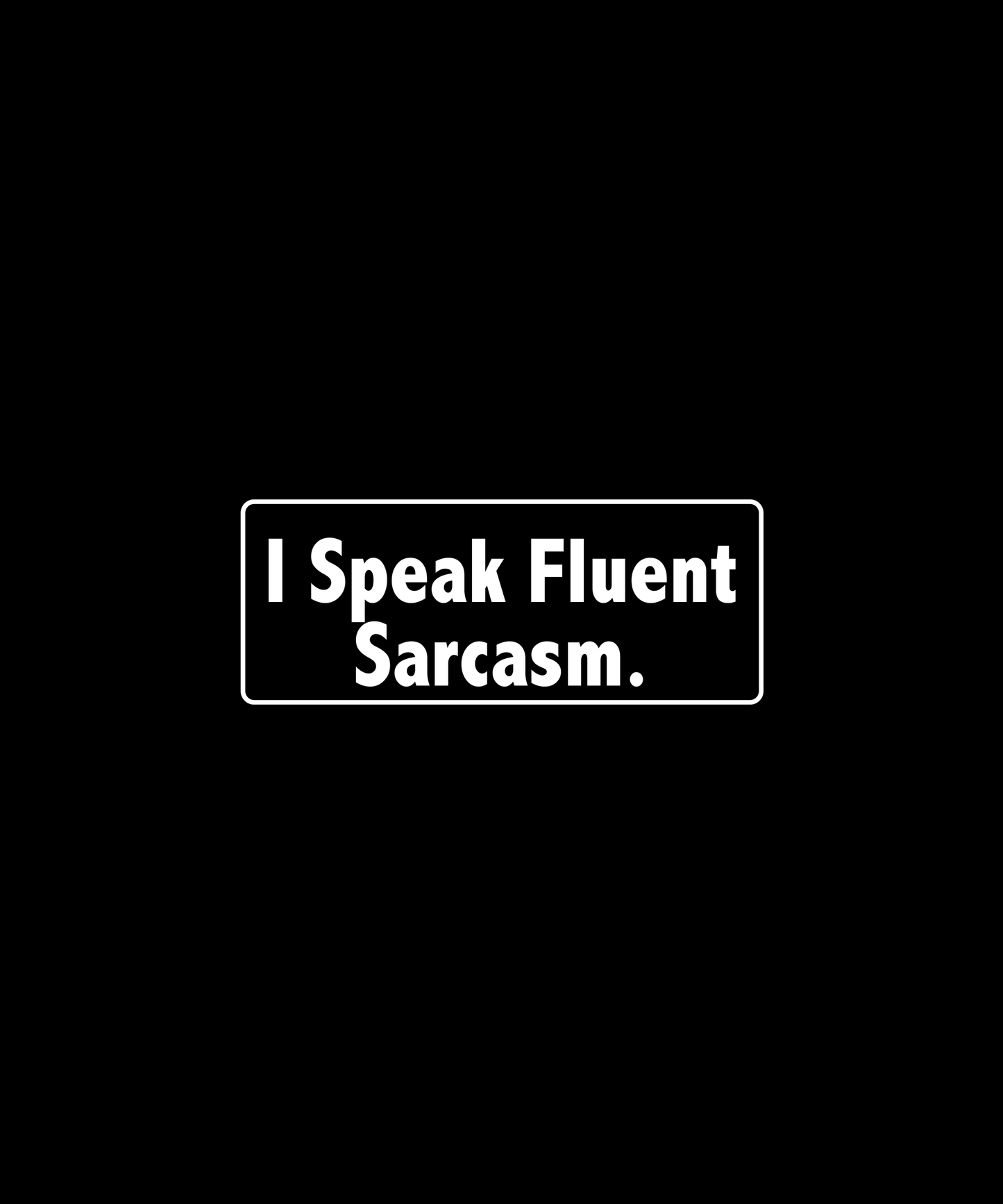 Fluent Sarcasm Statement Tee (Black)
