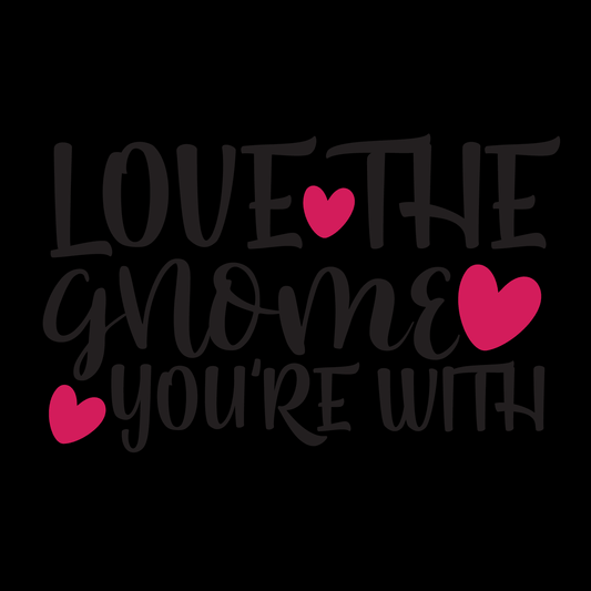 Love the Gnome You're With Tee (Black version)
