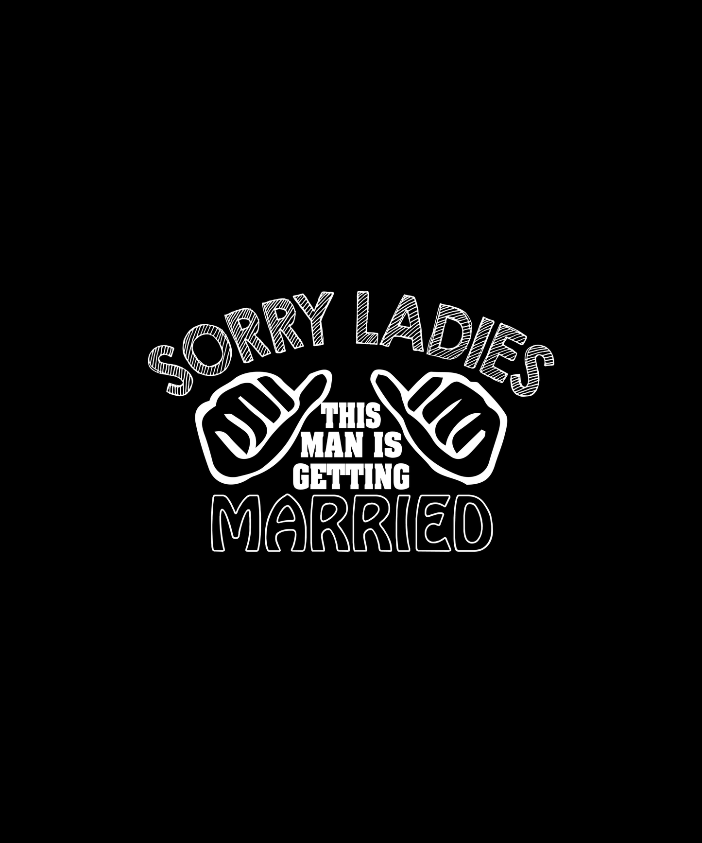 Sorry Ladies, He's Getting Married (Black)