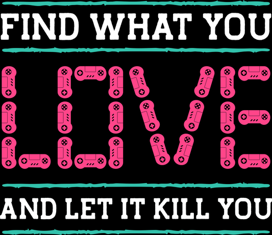 Find What You Love And Let It Kill You (White)
