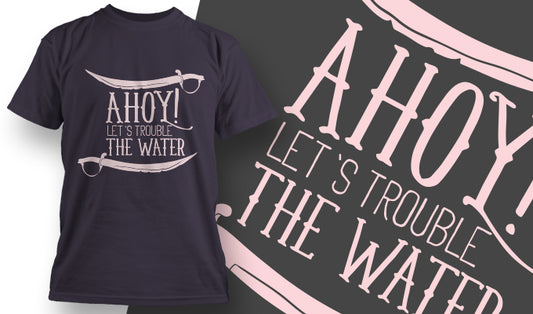Ahoy! Let's Trouble The Water T-shirt (Black)