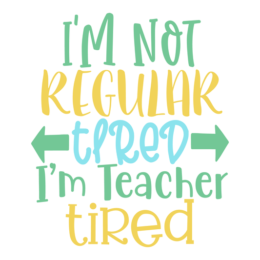 I'm Not Regular Tired I'm Teacher Tired- Tee (White)