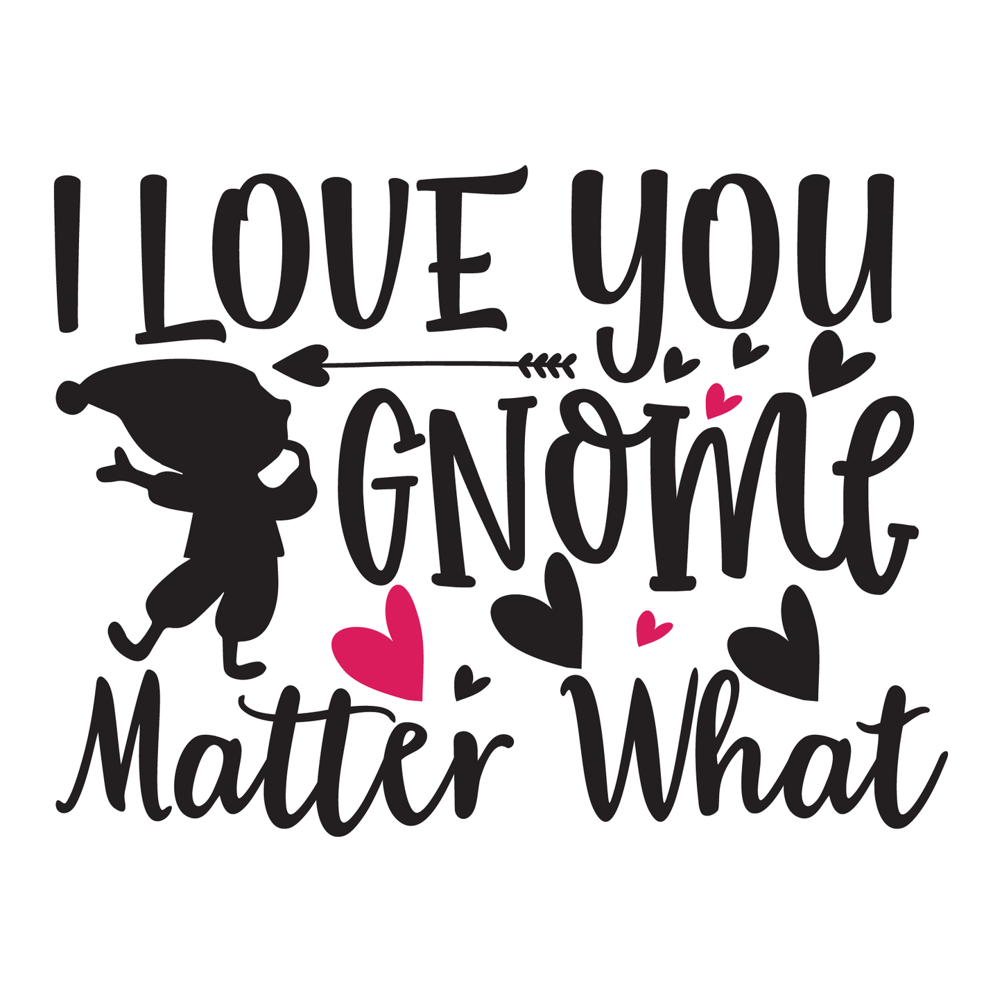 I Love You Gnome Matter What- Tee (White)
