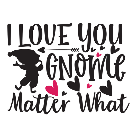 I Love You Gnome Matter What- Tee (White)