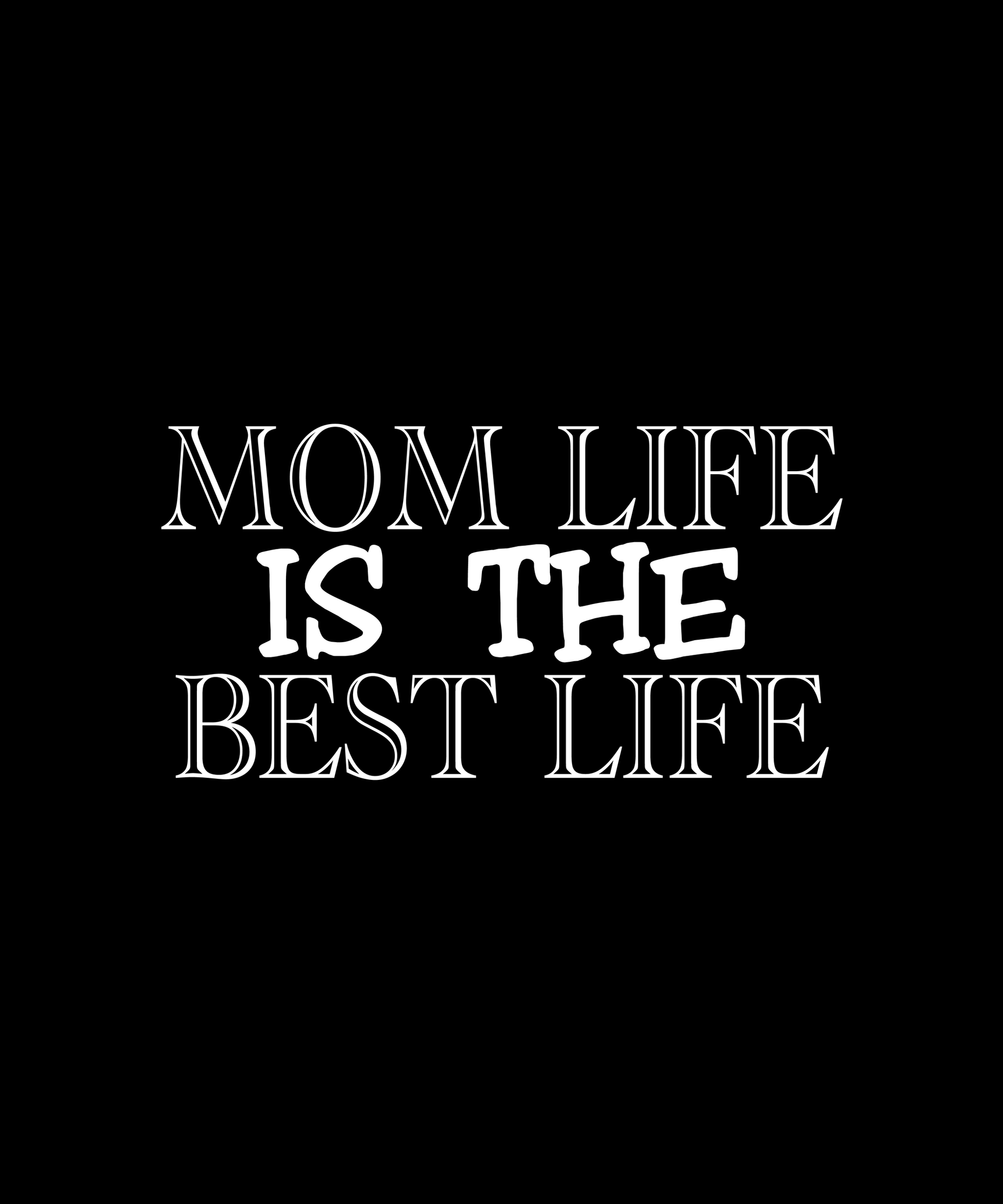 Mom Life Is The Best Life (Black)