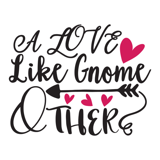 A Love Like Gnome Other- Tee (White)
