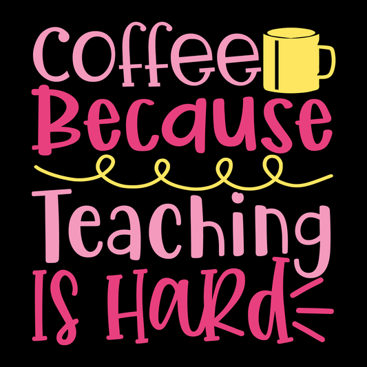 Coffee Because Teaching Is Hard- Tee