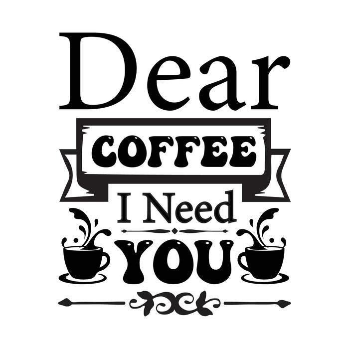 Dear Coffee I Need You T-shirt