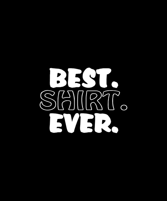 Best Shirt Ever (Black)