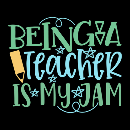 Being A Teacher Is My Jam- Tee