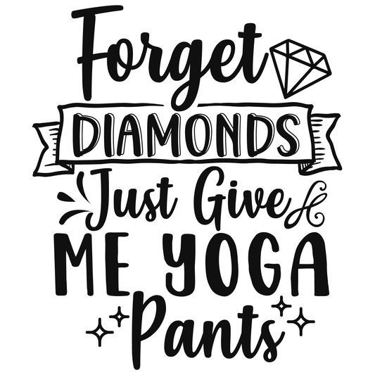 Forget Diamonds Just Give Me Yoga Pants-01_white.png