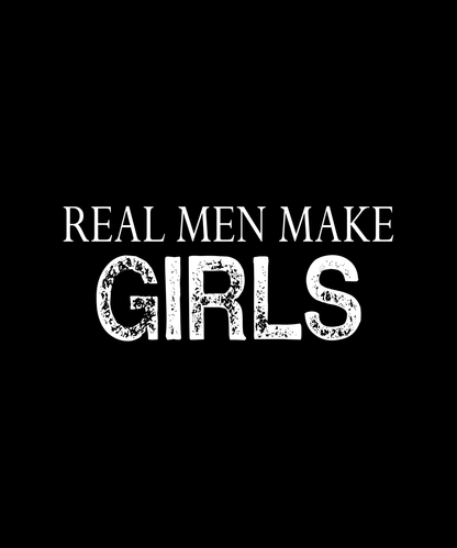 Real Men Make Girls T-shirt (Black)