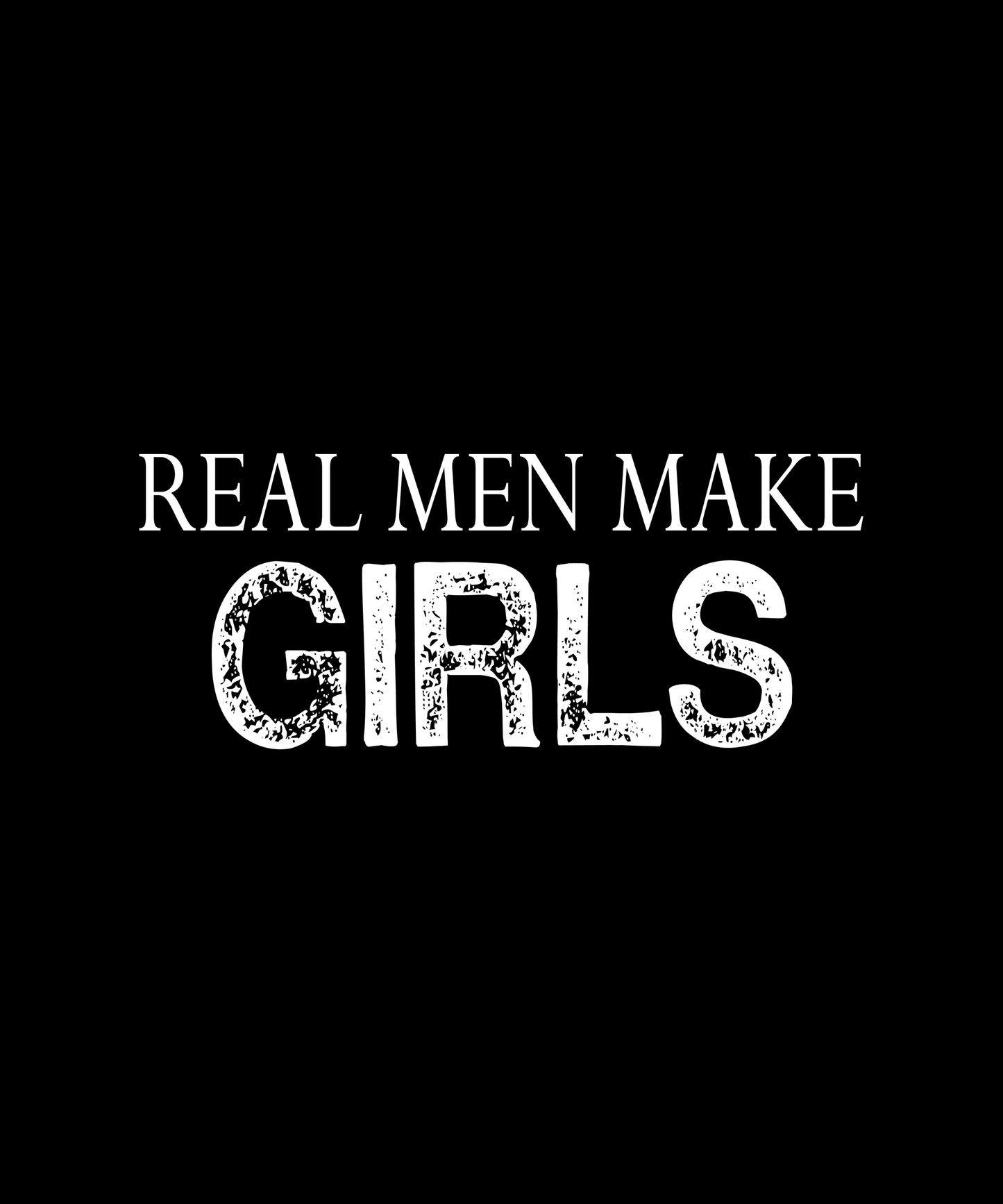 Real Men Make Girls T-shirt (Black)