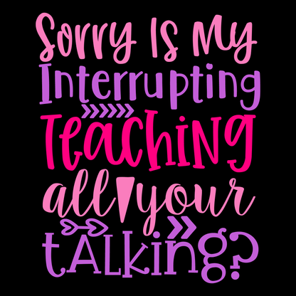 Teaching Interrupts Your Talking T-Shirt (Black version)