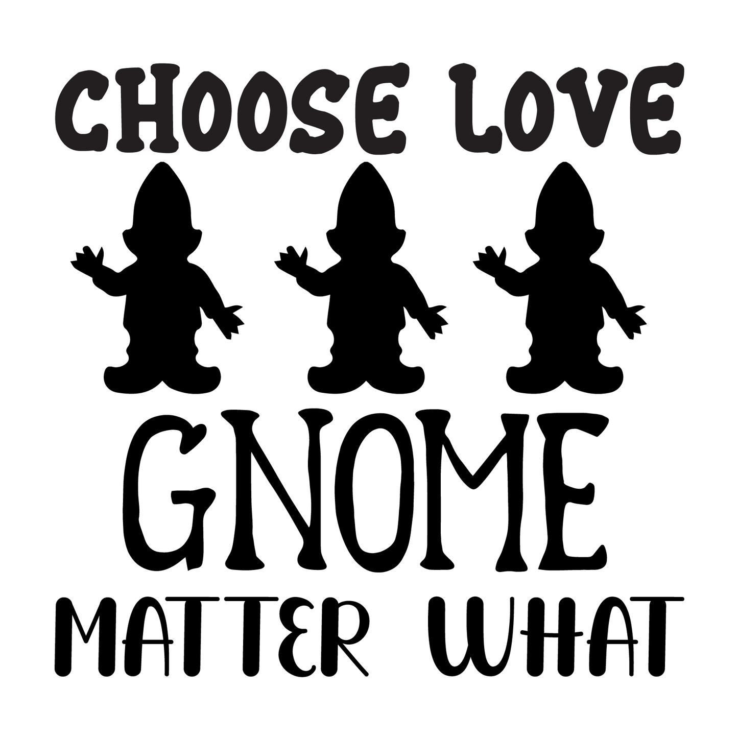 Choose Love Gnome Matter What- Tee (White)