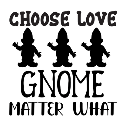 Choose Love Gnome Matter What- Tee (White)