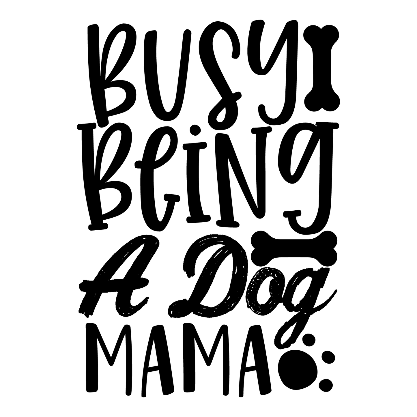 Busy Being A Dog Mama- Tee (White)