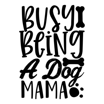 Busy Being A Dog Mama- Tee (White)