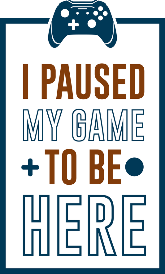 I Paused My Game To Be Here (White)