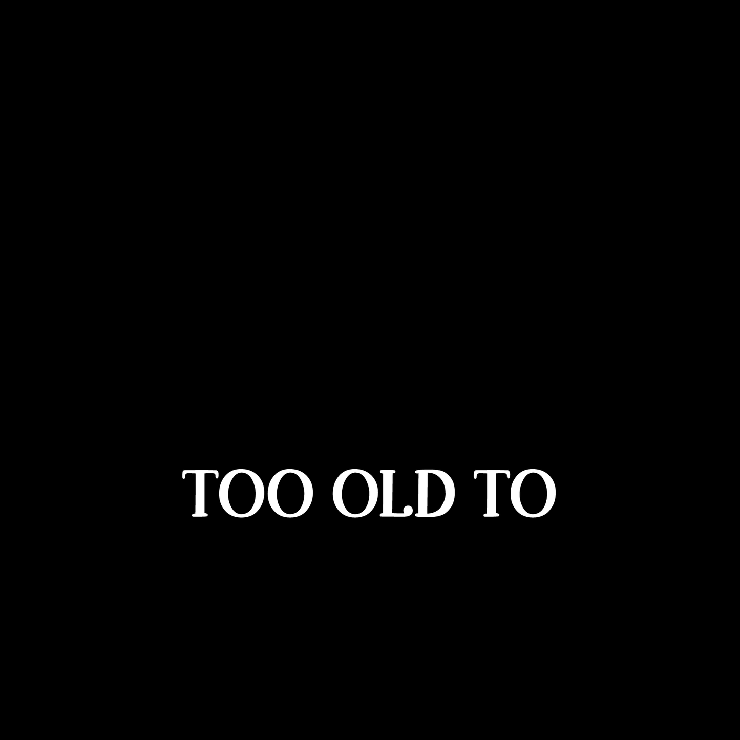 Never Too Old To Learn T-Shirt (Black version)