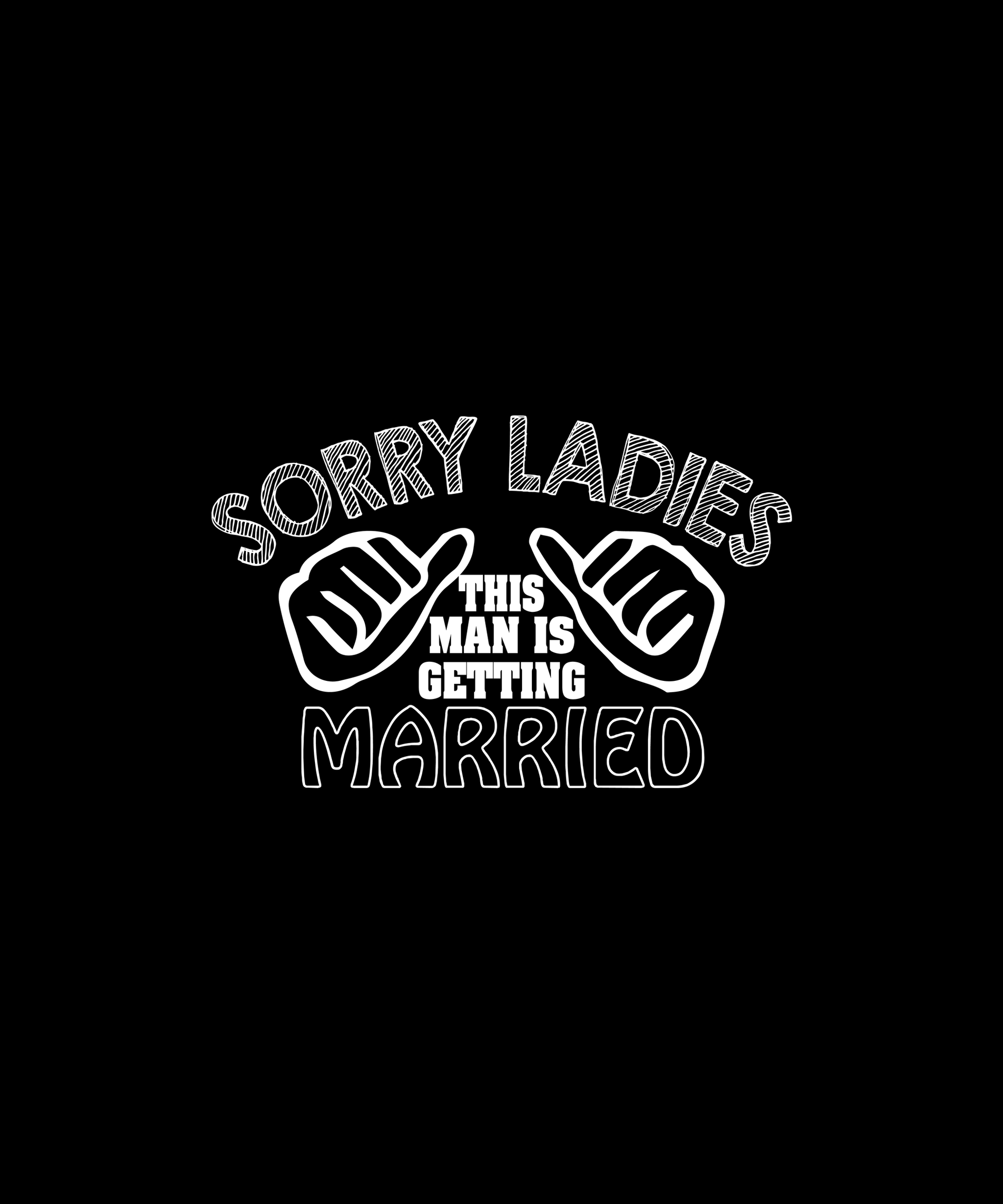 Sorry Ladies, He's Getting Married (Black)