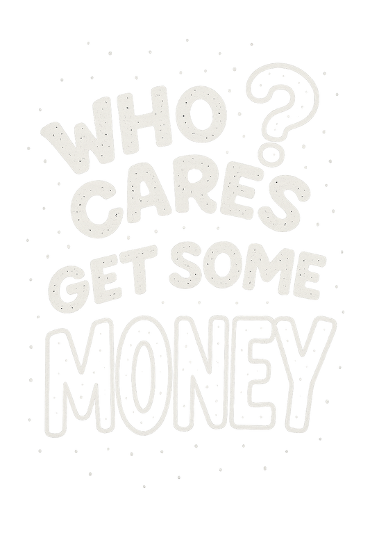 Who Cares Get Some Money
