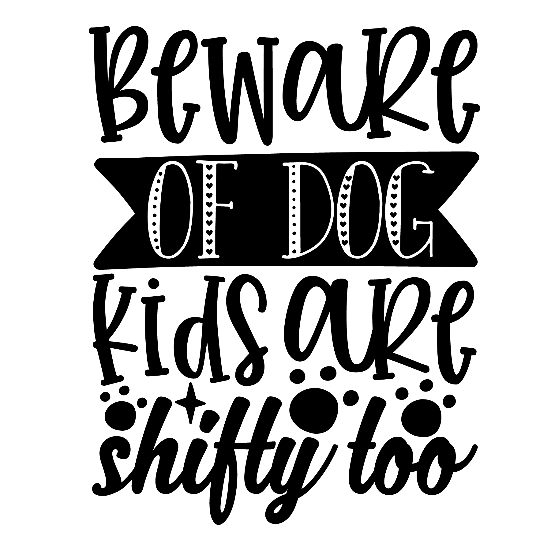 beware of dog kids are shifty too-01_white_black.png