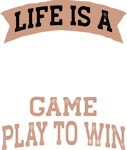 Life Is A Game Play To Win (White)