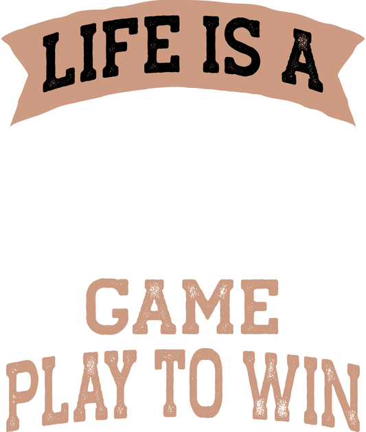 Life Is A Game Play To Win (White)