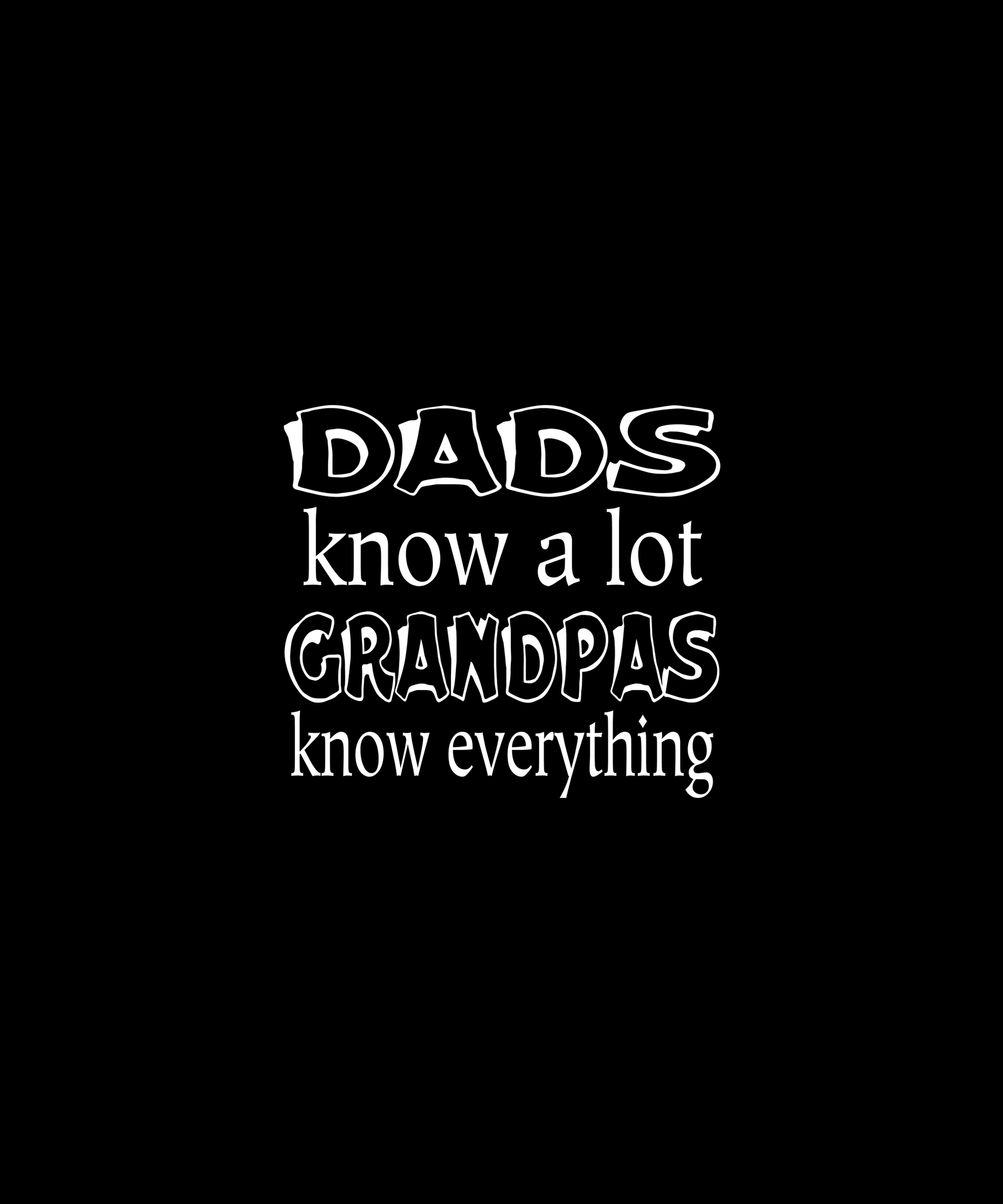 Dads And Grandpas Know Everything (Black)