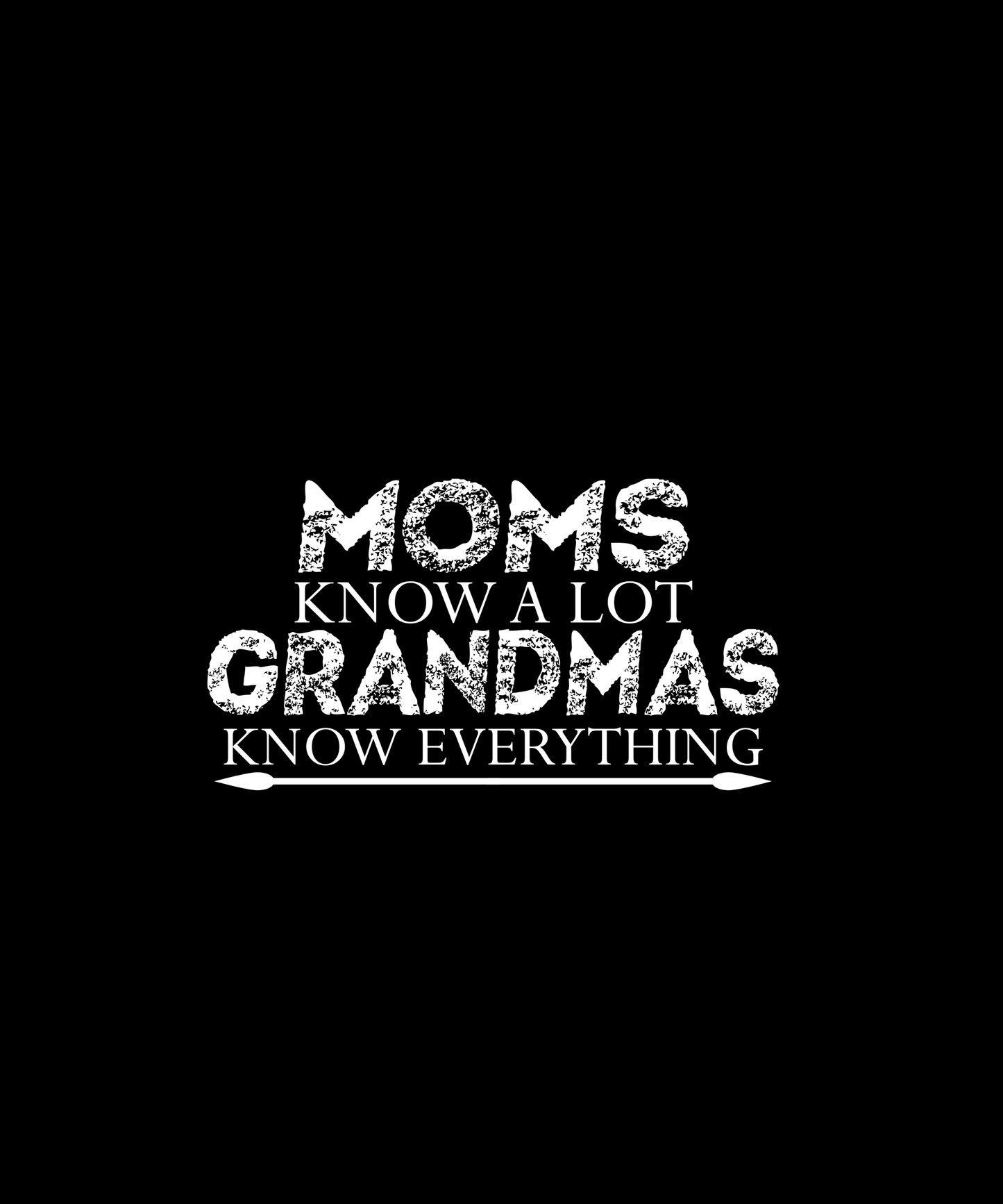 Moms And Grandmas Know Everything (Black)
