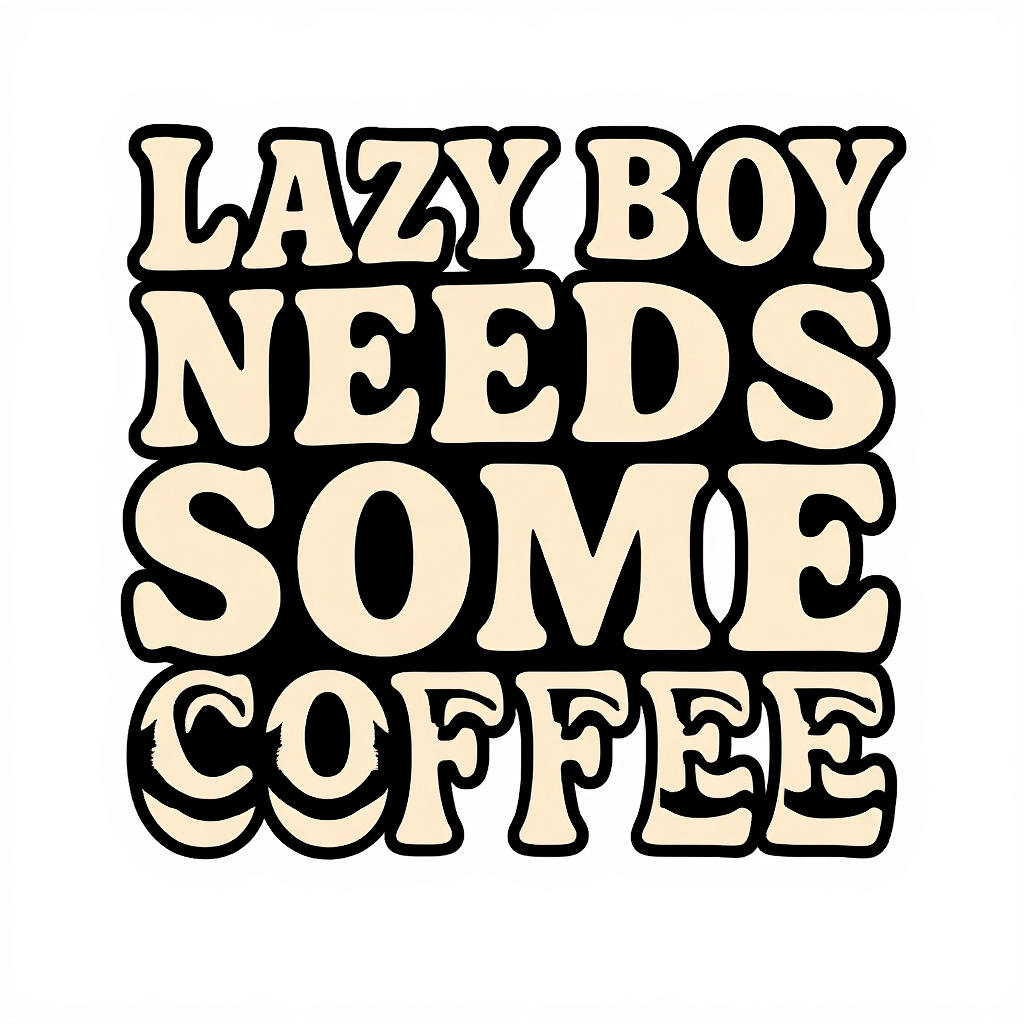Lazy Boy Coffee Needs T-shirt