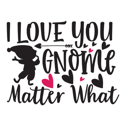 I Love You Gnome Matter What- Tee (White)